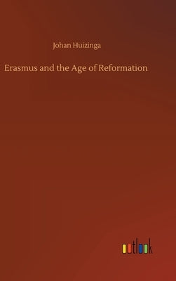 Erasmus and the Age of Reformation by Huizinga, Johan