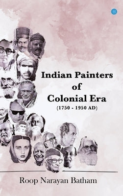 Indian Painters of Colonial Era (1750 - 1950 AD) by Batham, Roop Narayan