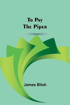 To Pay the Piper by Blish, James
