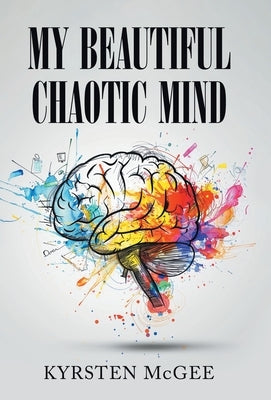 My Beautiful Chaotic Mind by McGee, Kyrsten