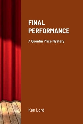 Final Performance: A Quentin Price Mystery by Lord, Ken