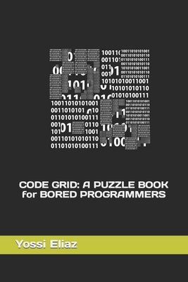 Code Grid Puzzle Book (For Bored Programmers) by Eliaz, Yossi