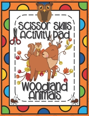 Scissors Skills Woodland Animals: Scissors Skills Activity Pad with Forest Animals for cutting practice suitable for Pre-Schoolers and Kindergarten Ki by Publishing, Outside The Lines