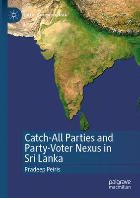 Catch-All Parties and Party-Voter Nexus in Sri Lanka by Peiris, Pradeep