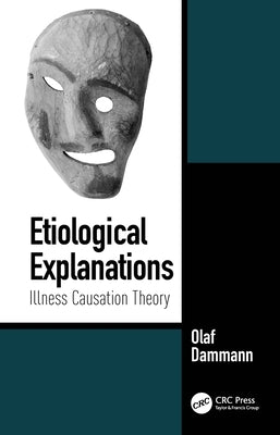 Etiological Explanations: Illness Causation Theory by Dammann, Olaf