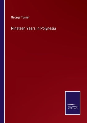 Nineteen Years in Polynesia by Turner, George