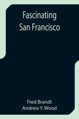 Fascinating San Francisco by Brandt, Fred