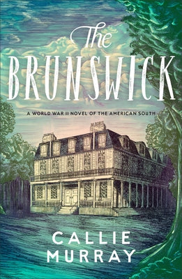 The Brunswick: A World War II Novel of the American South by Murray, Callie