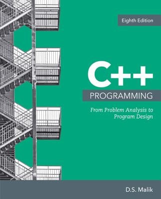 C++ Programming: From Problem Analysis to Program Design by Malik, D. S.