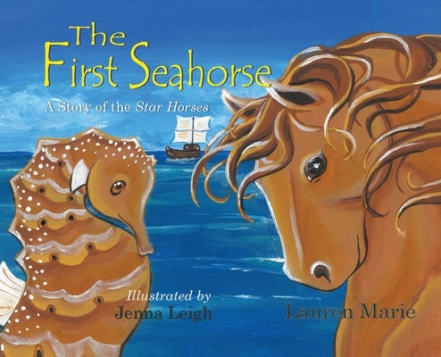 The First Seahorse: A Story of the Star Horses by Marie, Lauren