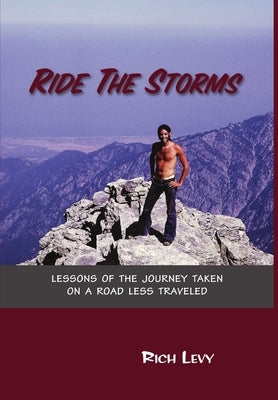 Ride the Storms: Lessons of the Journey Taken On a Road Less Traveled by Levy, Rich