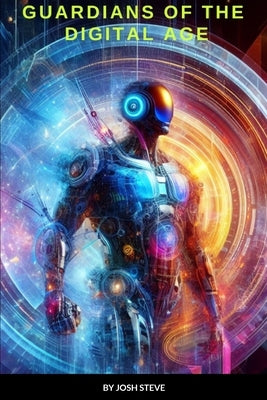 Guardians OF The Digital Age by Steve, Josh