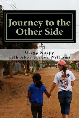 Journey to the Other Side: A Tool for Spiritul Growth on Your Mission Trip by Williams, Abby