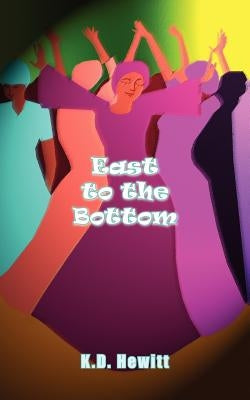 East to the Bottom by Hewitt, K. D.