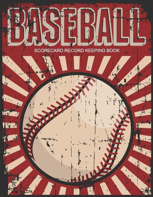 Baseball Scorecard Record Keeping Book: Baseball Score Sheet, Scorekeeper Book, Scorecard Sheets Games Perfect Record Keeping Book for Baseball Teams by Roberts, Jk