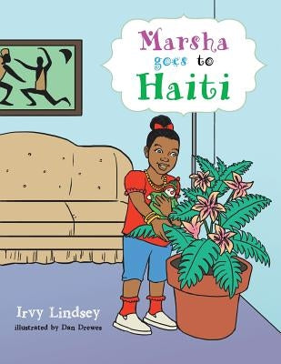 Marsha Goes to Haiti by Lindsey, Irvy