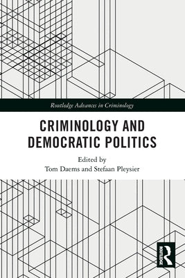 Criminology and Democratic Politics by Daems, Tom