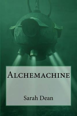 Alchemachine by Dean, Sarah