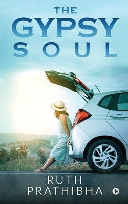 The Gypsy Soul by Ruth Prathibha