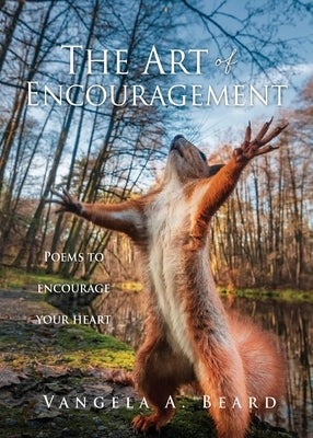 The Art of Encouragement: Poems to encourage your heart by Beard, Vangela A.