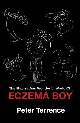 The Bizarre And Wonderful World Of Eczema Boy by Terrence, Peter