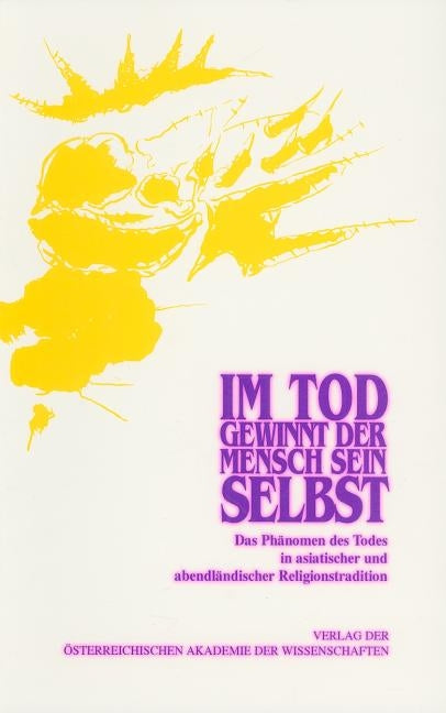 Im Tod Gewinnt Der Mensch Sein Selbst: Das Phanomen Des Todes in Asiatischer Und Abendlandischer Religionstradition by Oberhammer, Gerhard