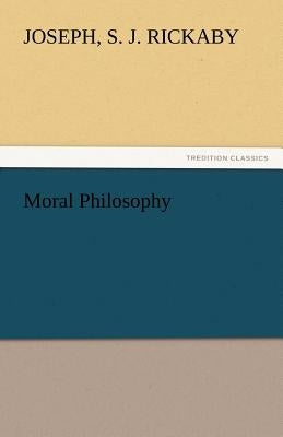 Moral Philosophy by Rickaby, S. J. Joseph