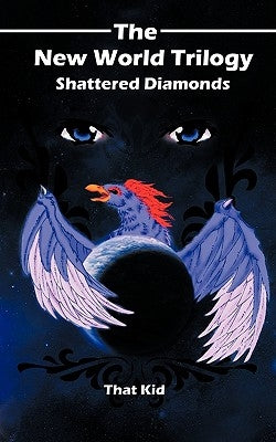The New World Trilogy, Shattered Diamonds by That Kid, Kid