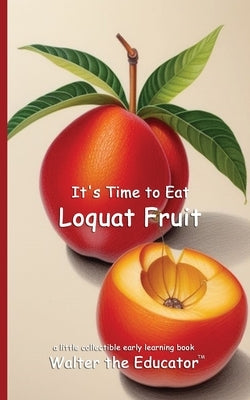It's Time to Eat Loquat Fruit by Walter the Educator