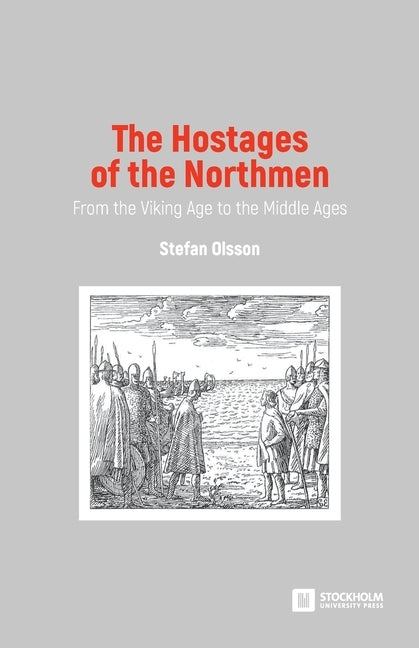 The Hostages of the Northmen: From the Viking Age to the Middle Ages by Olsson, Stefan