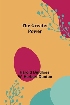 The Greater Power by Bindloss, Harold