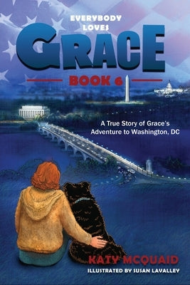 Everybody Loves Grace: A True Story of Grace's Adventure to Washington, DC by McQuaid, Katy