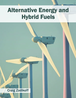Alternative Energy and Hybrid Fuels by Zodikoff, Craig