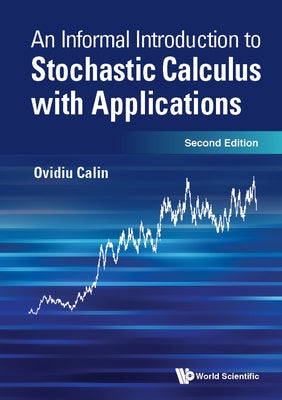Informal Introduction to Stochastic Calculus with Applications, an (Second Edition) by Calin, Ovidiu