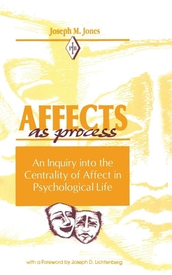 Affects As Process: An Inquiry into the Centrality of Affect in Psychological Life by Jones, Joseph M.