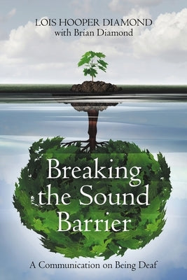 Breaking the Sound Barrier: A Communication on Being Deaf by Diamond, Lois Hooper