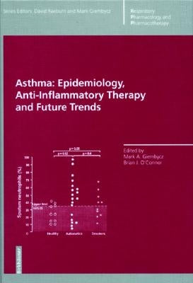 Asthma: Epidemiology, Anti-Inflammatory Therapy and Future Trends by Giembycz, Mark a.