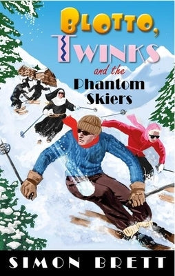 Blotto, Twinks and the Phantom Skiers by Brett, Simon