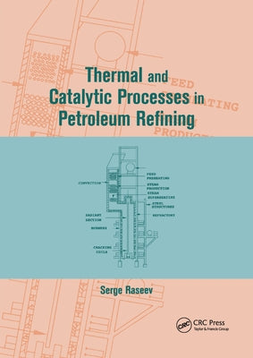 Thermal and Catalytic Processes in Petroleum Refining by Raseev, Serge