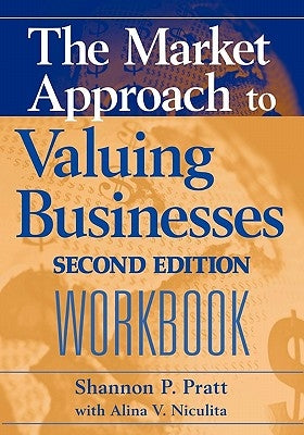 The Market Approach to Valuing Businesses Workbook by Pratt, Shannon P.