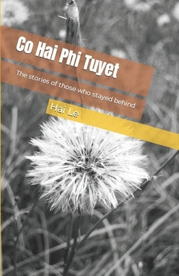 Co Hai Phi Tuyet (Vietnamese Edition): The stories of those who stayed behind by Le, Hai