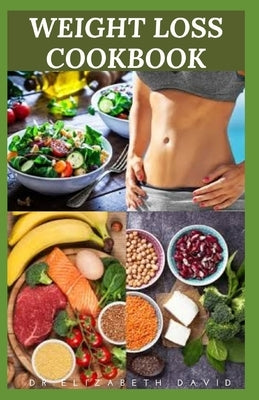 Weight Loss Cookbook: Dietary Formula and Delicious Recipes To Shed Weight and Live Healthy: Includes Meal Plan and Food List by David, Dr Elizabeth