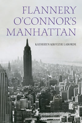 Flannery O'Connor's Manhattan by Laborde, Katheryn Krotzer