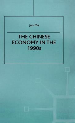 The Chinese Economy in the 1990s by Ma, J.
