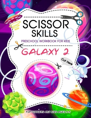 Scissor Skills Preschool Workbook for Kids ( Galaxy 2 ): Scissor Practice for Preschool 40 Pages of Fun Planet Spacecraft and Patterns, Cutting Practi by Oji, Kirill