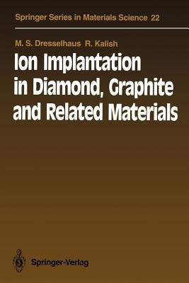 Ion Implantation in Diamond, Graphite and Related Materials by Dresselhaus, M. S.