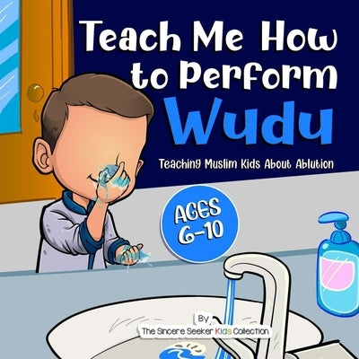 Teach Me How to Perform Wudu: Teaching Muslim Kids about Ablution by The Sincere Seeker Collection