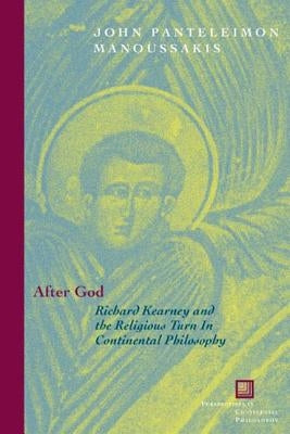 After God: Richard Kearney and the Religious Turn in Continental Philosophy by Manoussakis, John Panteleimon