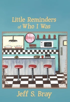 Little Reminders of Who I Was by Bray, Jeff S.