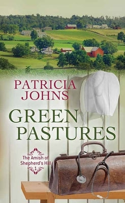 Green Pastures: The Amish of Shepherd's Hill by Johns, Patricia